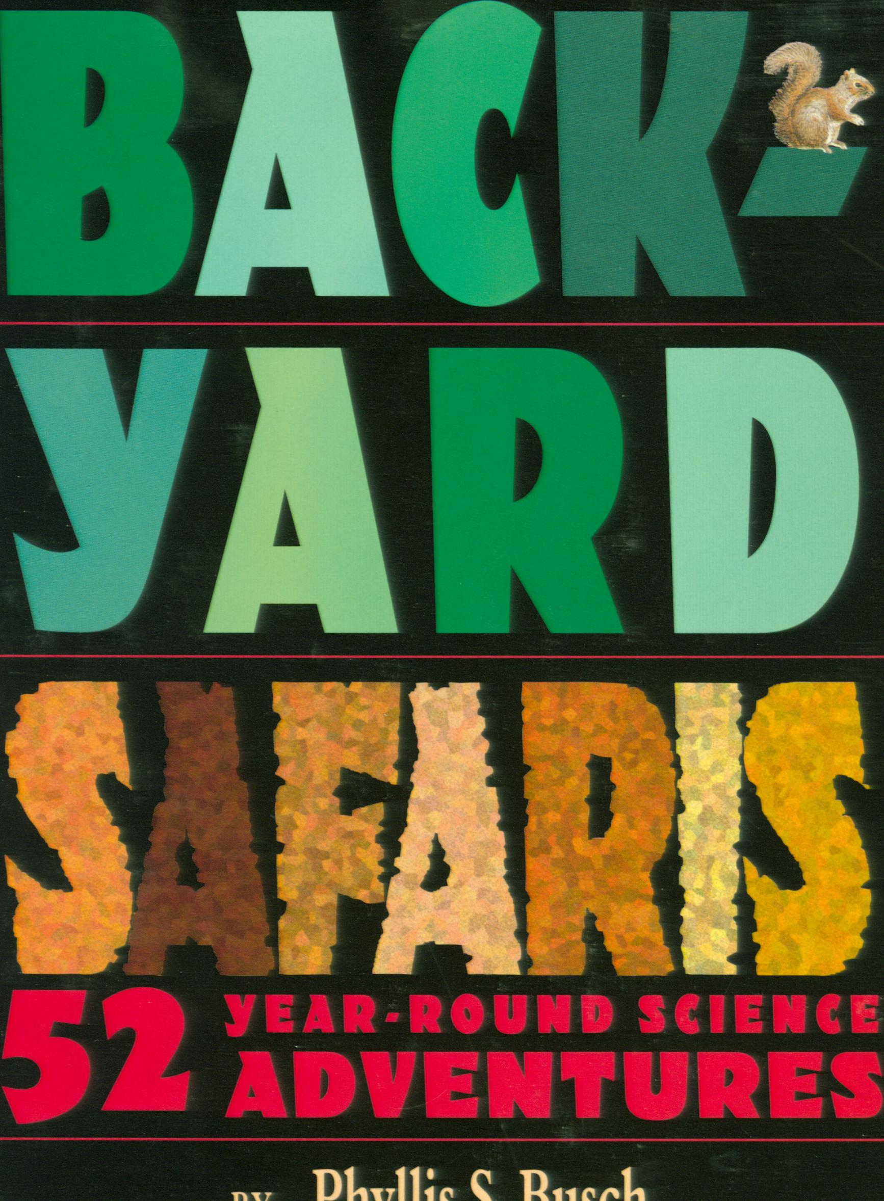 BACKYARD SAFARIS: 52 year-round science adventures.